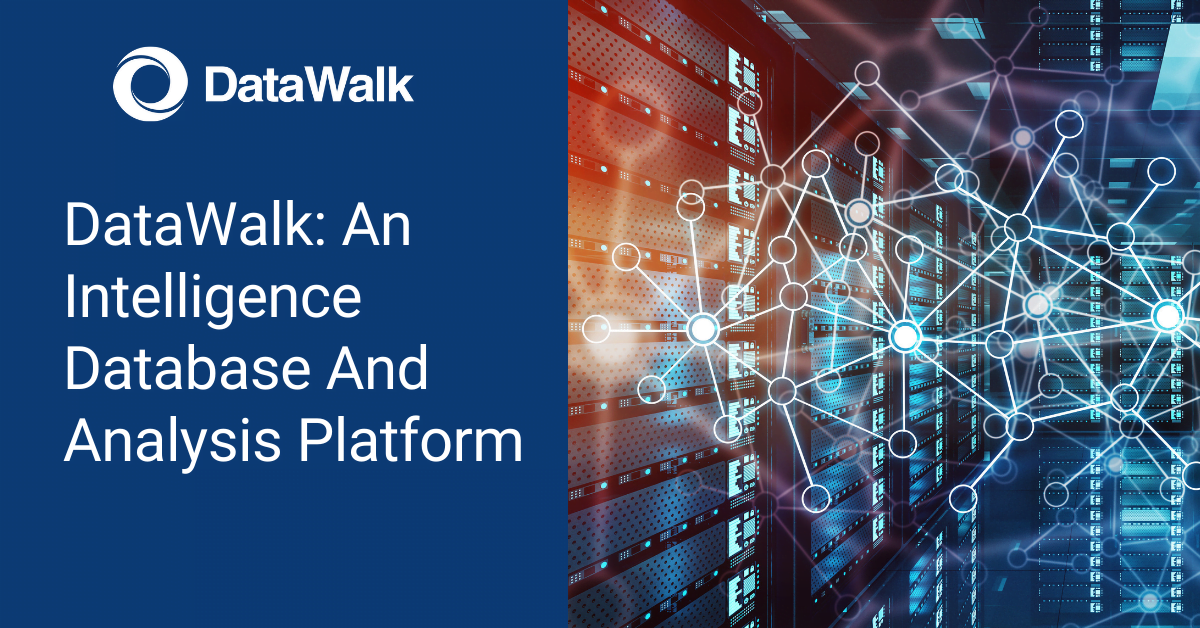 DataWalk An Intelligence Database And Analysis Platform