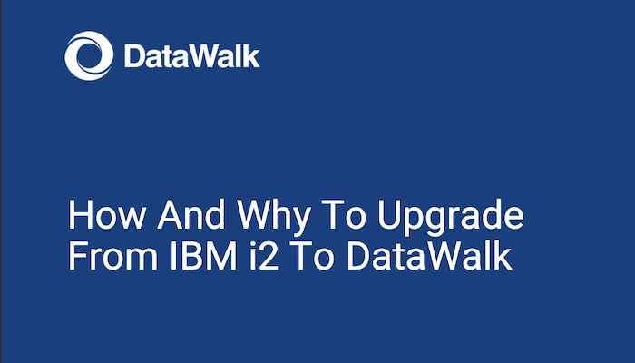 How And Why To Upgrade From IBM i2 To DataWalk