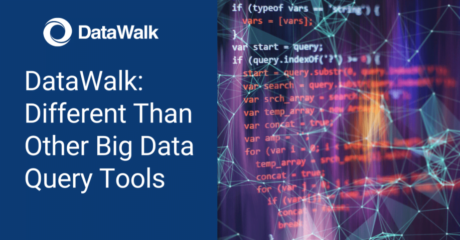 DataWalk - Different Than Other Big Data Query Tools