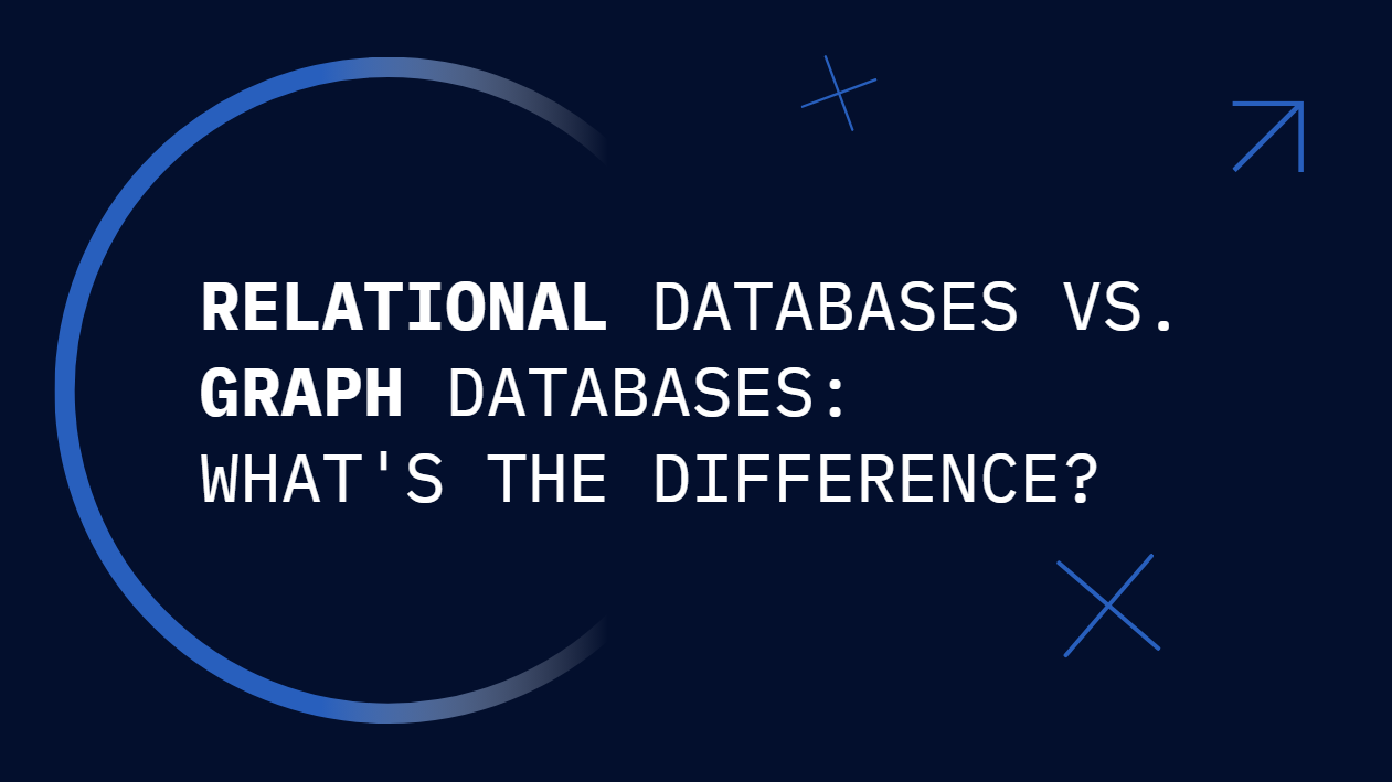 Relational Databases vs. Graph Databases: What's the Difference?