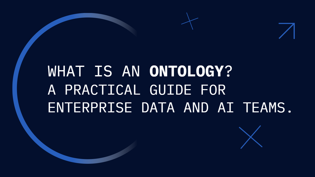 What is an Ontology? A practical guide for enterprise data and AI teams.